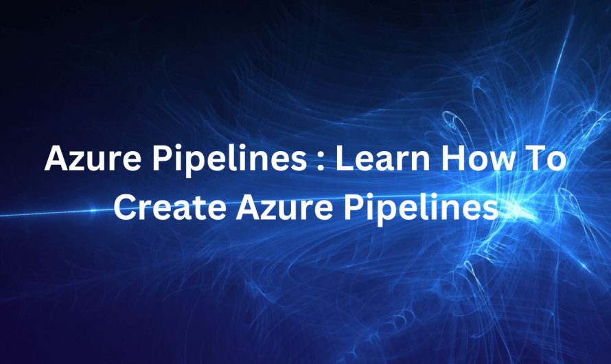 Azure Pipelines: Learn How to Create Azure Pipelines